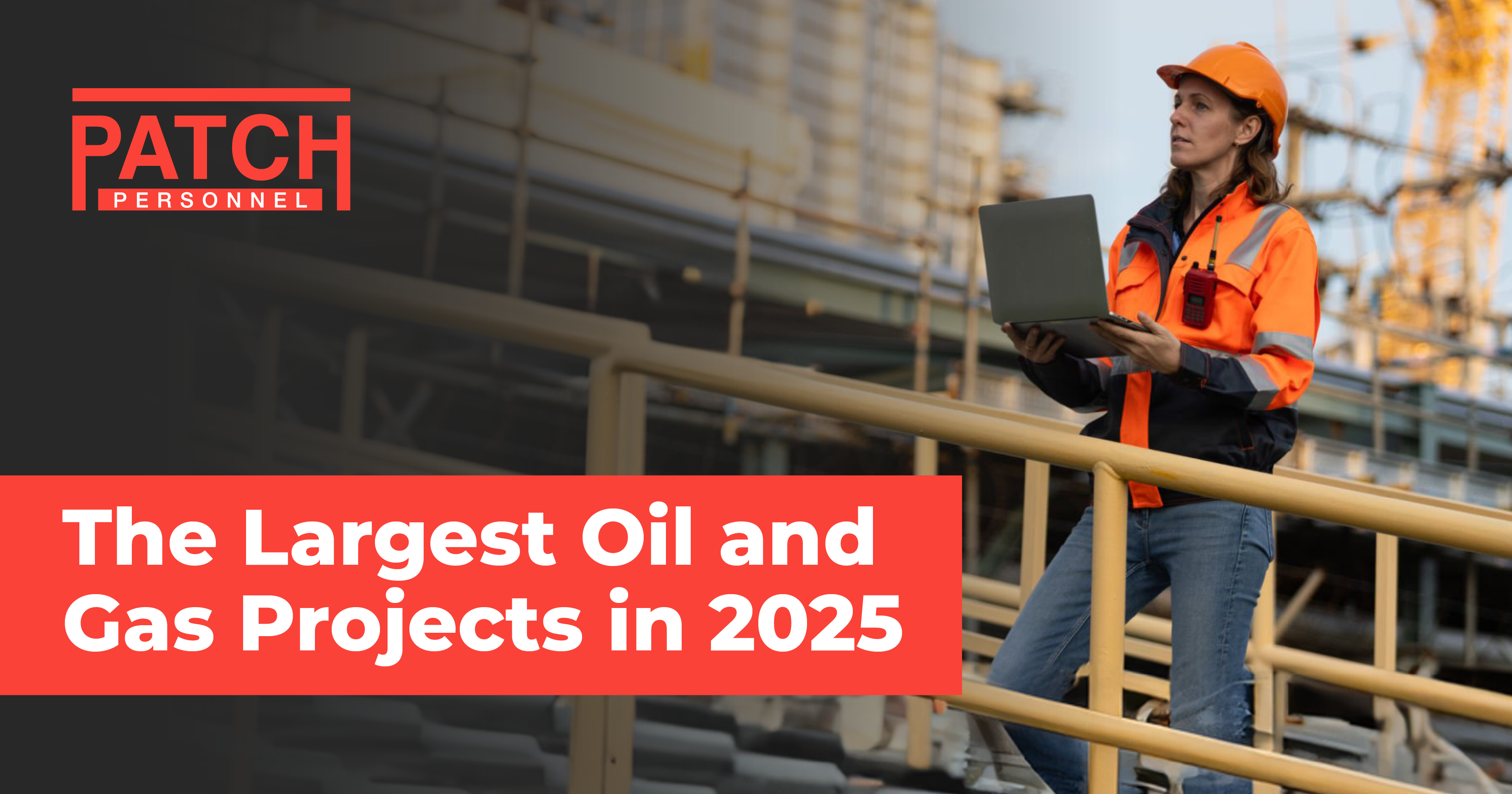 The Largest Oil and Gas Projects in 2025