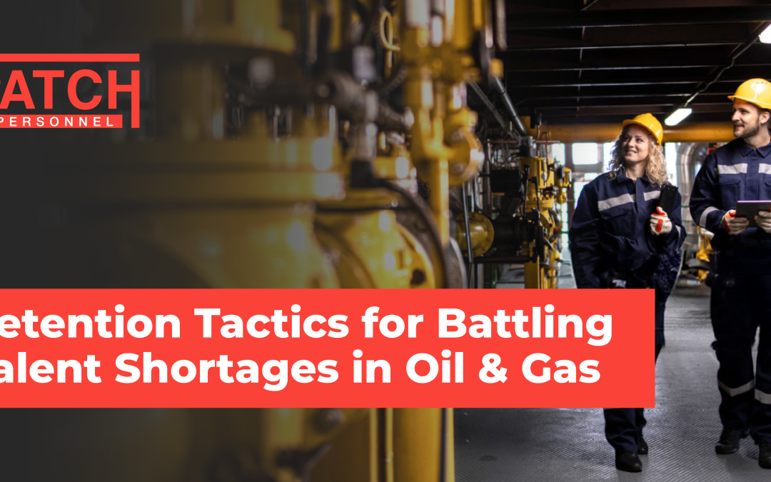 Retention Tactics for Battling Talent Shortages in Oil & Gas