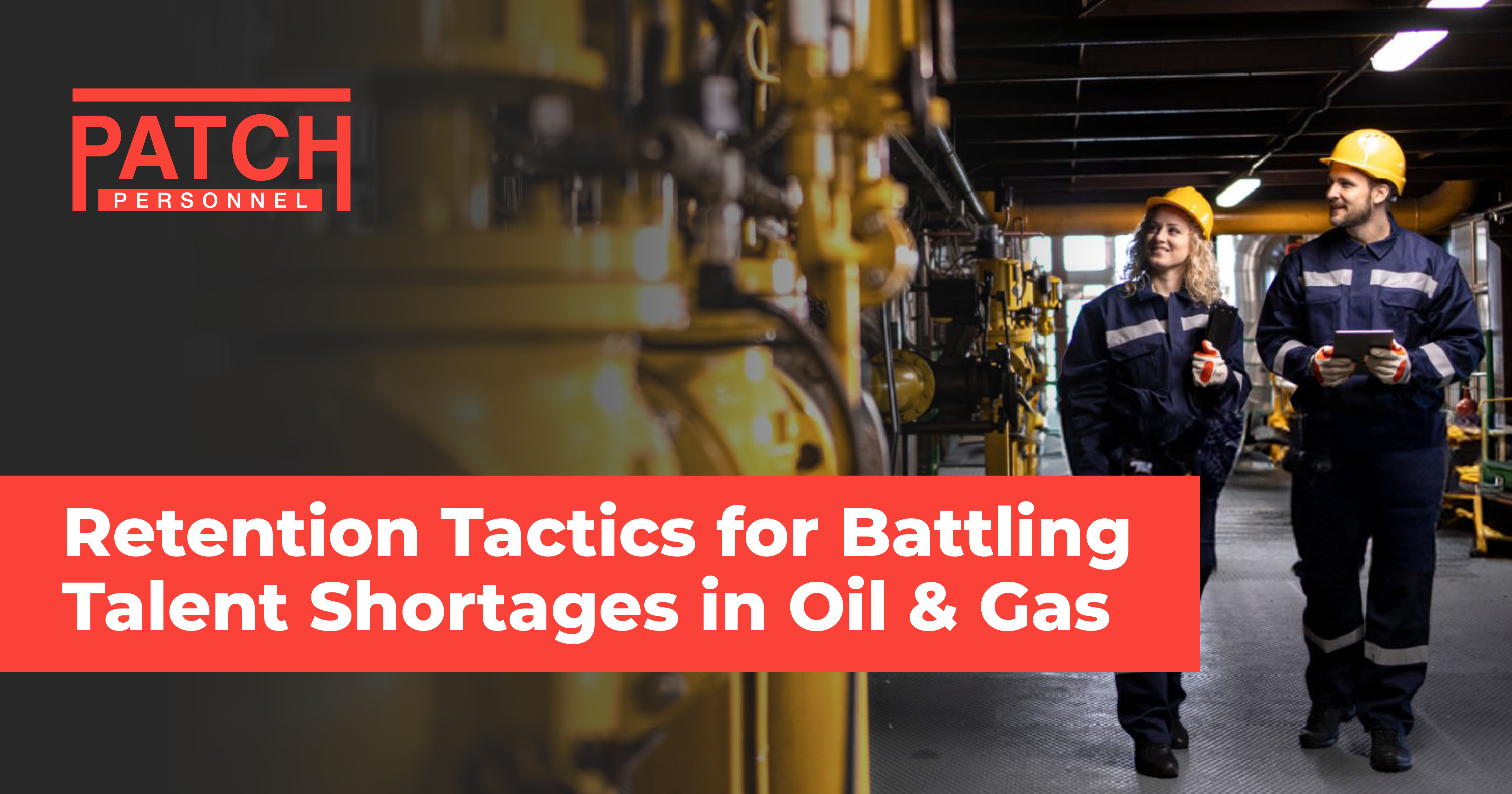 Retention Tactics for Battling Talent Shortages in Oil & Gas